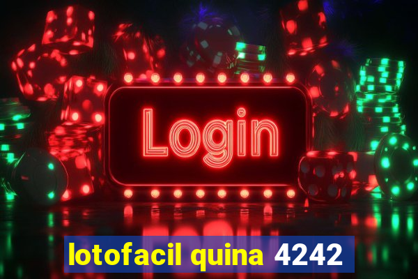 lotofacil quina 4242